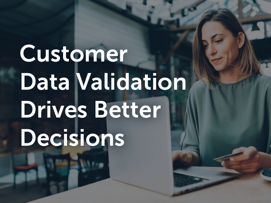 Customer Data Validation: Make Better Decisions About the Customers You Serve